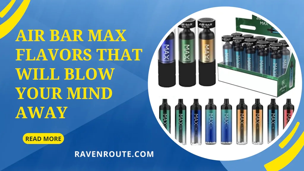 Air Bar Max Flavors That Will Blow Your Mind Away